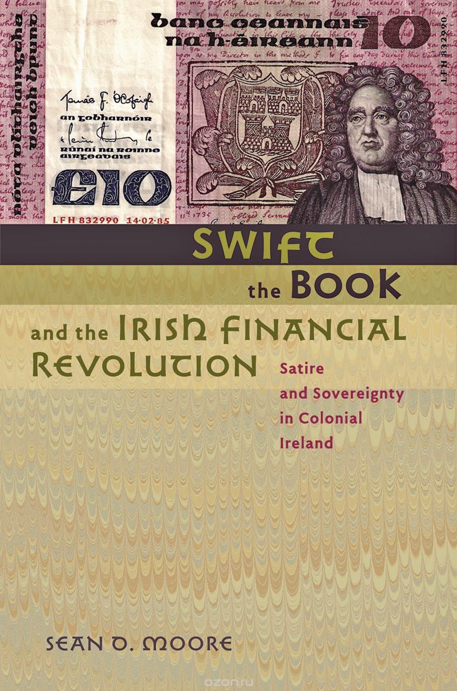 Скачать книгу "Swift, the Book, and the Irish Financial Revolution – Satire and Sovereignty in Colonial Ireland"