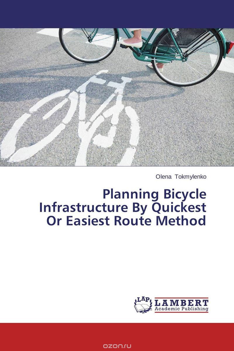 Скачать книгу "Planning Bicycle Infrastructure By Quickest Or Easiest Route Method"