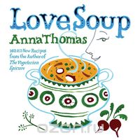 Скачать книгу "Love Soup – 160 All–New Recipes from the Author of The Vegetarian Epicure"