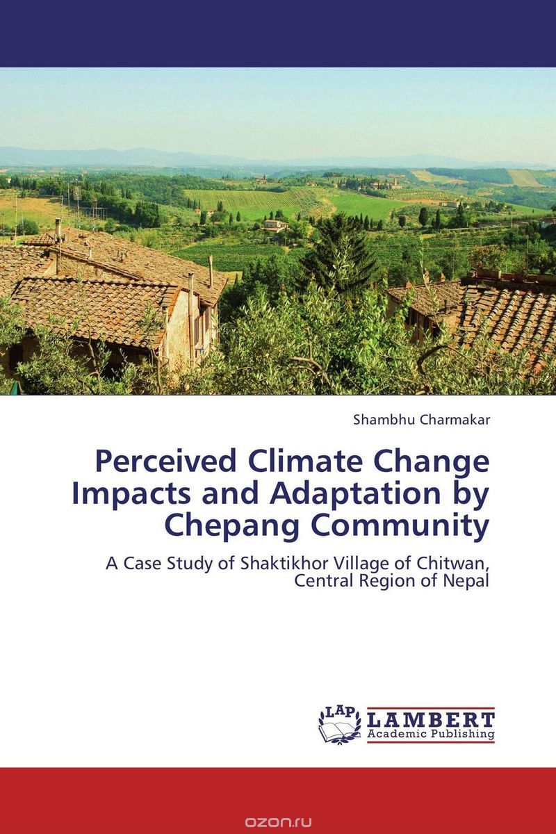 Скачать книгу "Perceived Climate Change Impacts and Adaptation by Chepang Community"