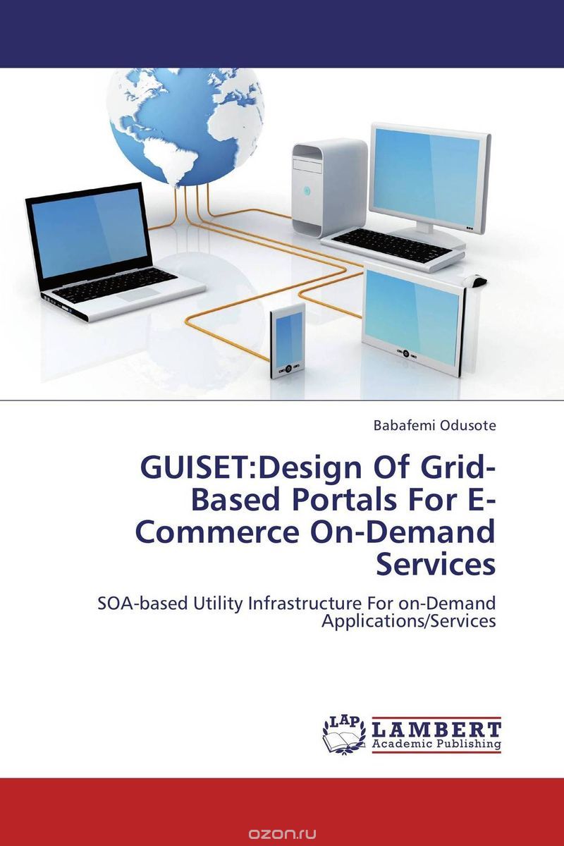 Скачать книгу "GUISET:Design Of Grid-Based Portals For E-Commerce On-Demand Services"