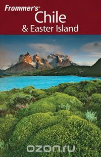 Frommer?s® Chile &amp; Easter Island, 1st Edition