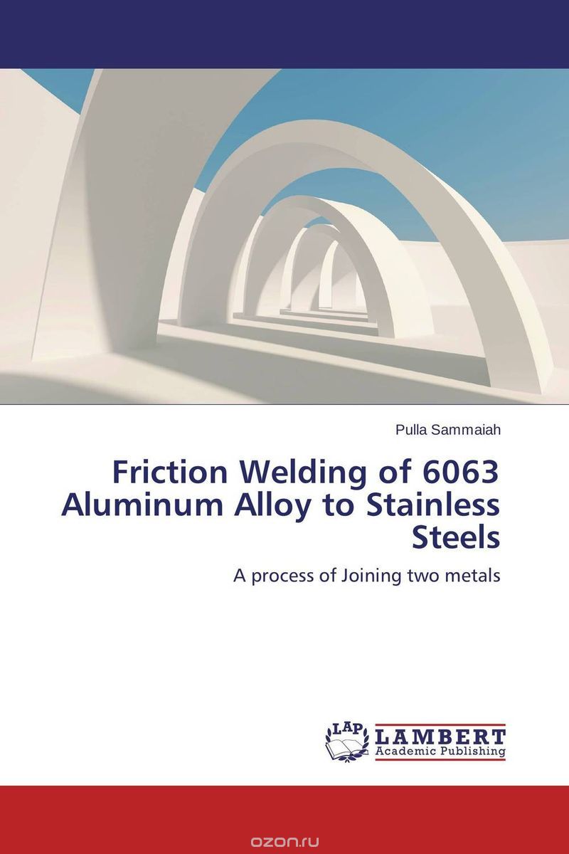 Скачать книгу "Friction Welding of 6063 Aluminum Alloy to Stainless Steels"