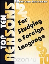 Top Ten Reasons. For Studying a Foreign Language, Jennifer Laura Recio Lebedev