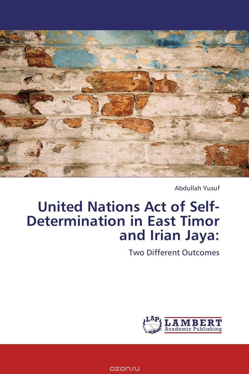 Скачать книгу "United Nations Act of Self-Determination in East Timor and Irian Jaya:"