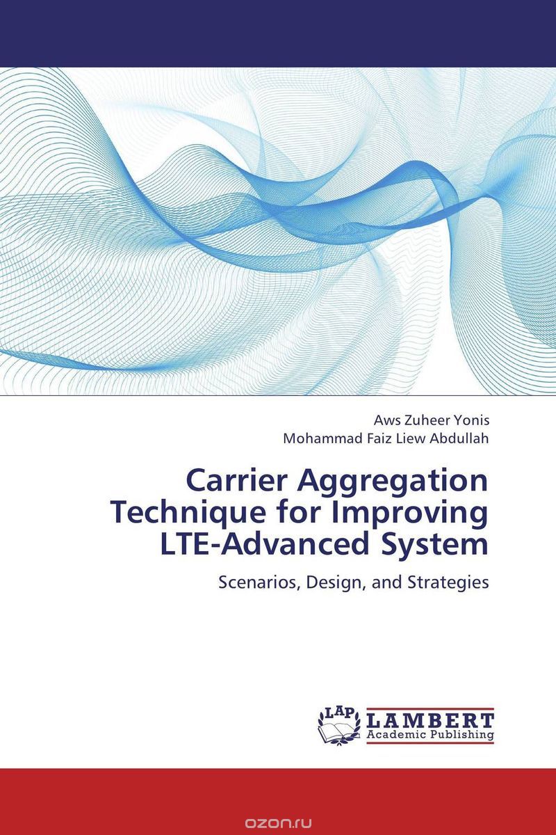 Скачать книгу "Carrier Aggregation Technique for Improving LTE-Advanced System"