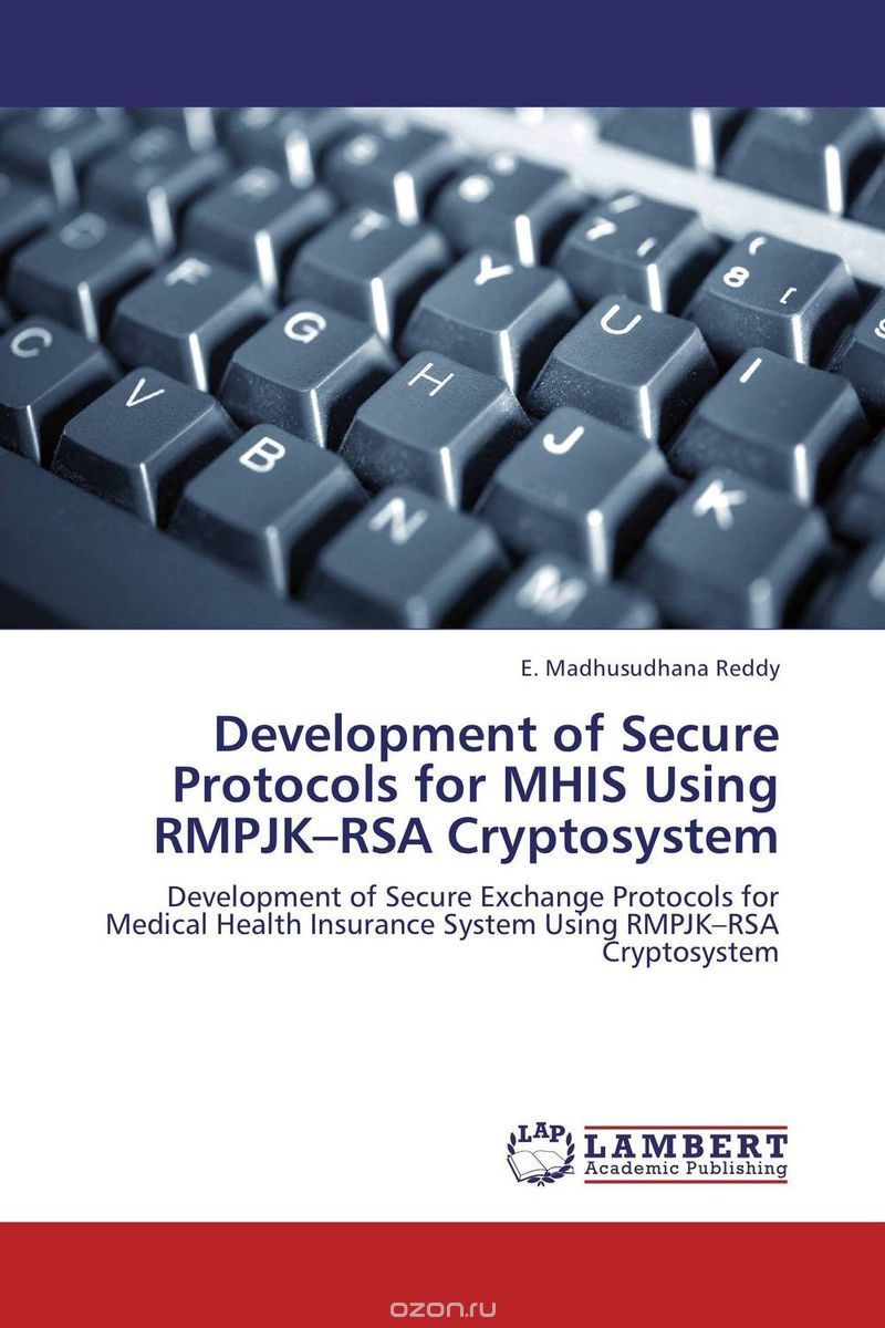 Скачать книгу "Development of Secure Protocols for MHIS Using RMPJK–RSA Cryptosystem"