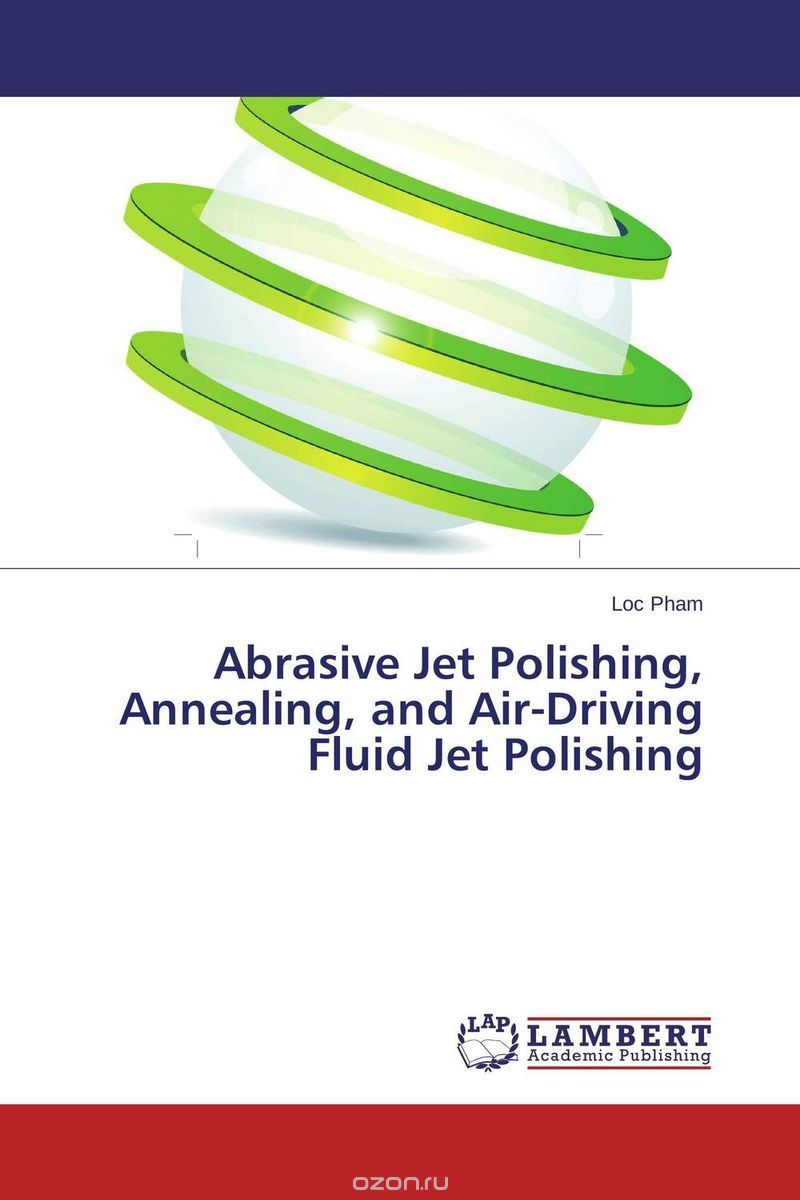 Скачать книгу "Abrasive Jet Polishing, Annealing, and Air-Driving Fluid Jet Polishing"