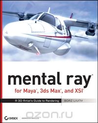 mental ray® for Maya®, 3ds Max®, and XSI®