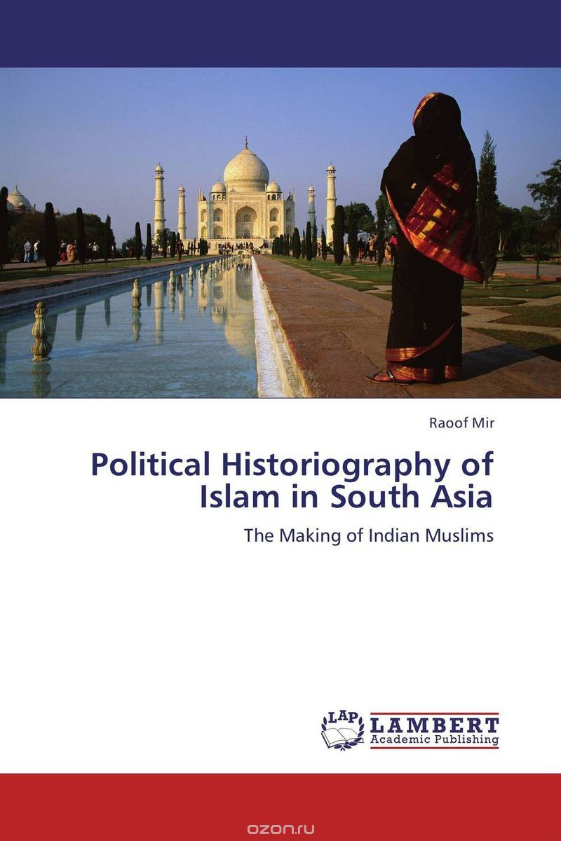 Скачать книгу "Political Historiography of Islam in South Asia"