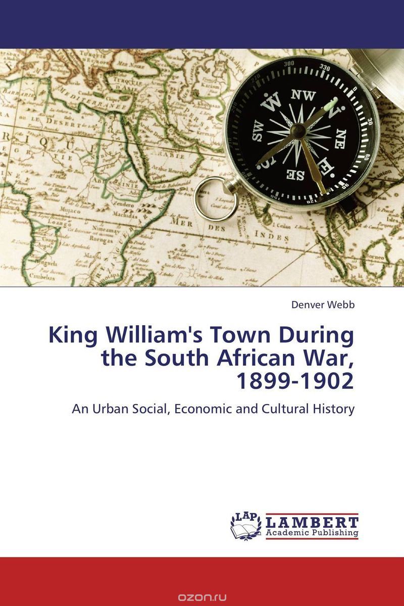 Скачать книгу "King William's Town During the South African War, 1899-1902"