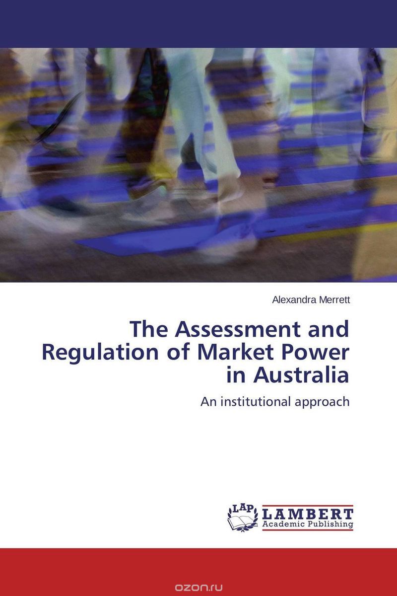 Скачать книгу "The Assessment and Regulation of Market Power in Australia"