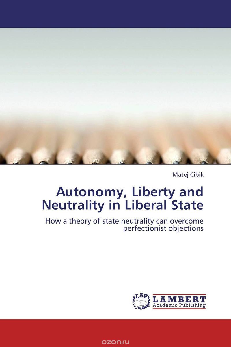 Скачать книгу "Autonomy, Liberty and Neutrality in Liberal State"