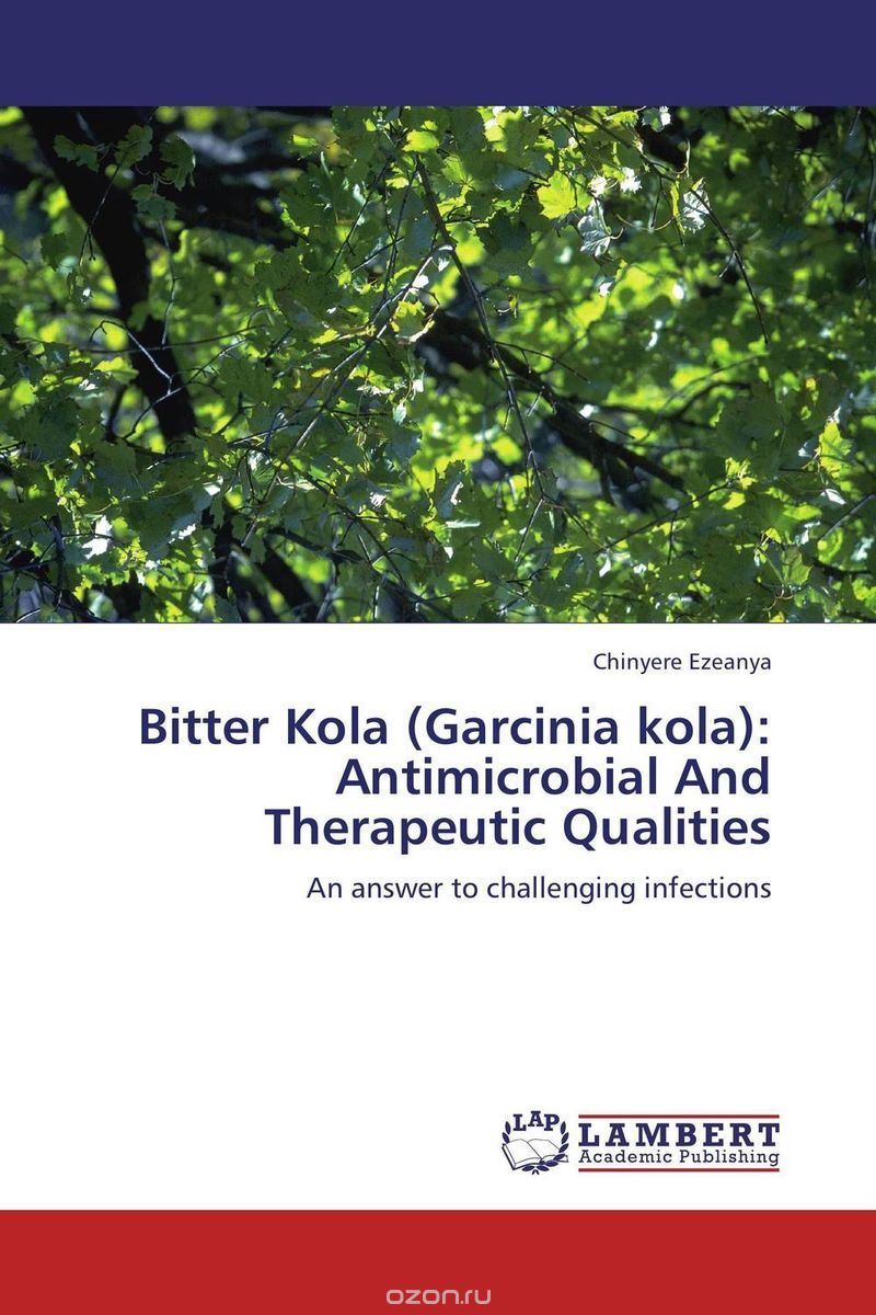 Скачать книгу "Bitter Kola (Garcinia kola): Antimicrobial And Therapeutic Qualities"