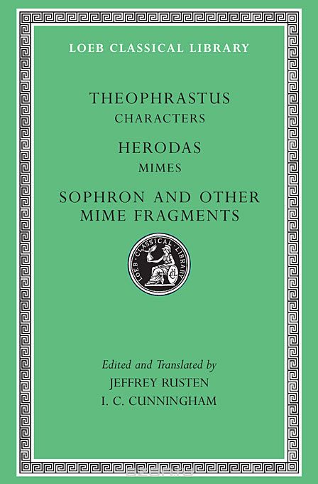 Theophrastus – Characters Herodas Mimes Sophron and Other Mime Fragments L225 2e (Trans. Rusten )